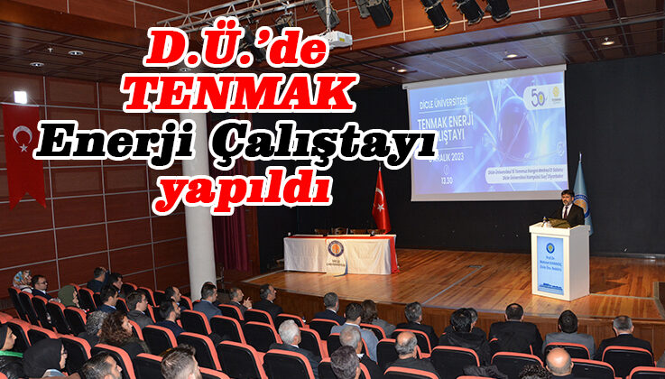 D.Ü.’de TENMAK Enerji Çalıştayı yapıldı