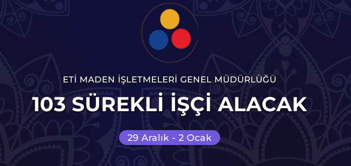 ETİ MADEN  103 SÜREKLİ İŞÇİ AÇIKTAN ALINACAKTIR