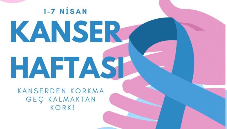 Kanserle Mücadele Haftası’nda Bilinç ve Farkındalık ön planda