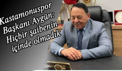 Kastamonuspor Başkanı Aygün: Hiçbir şaibenin içinde olmadık