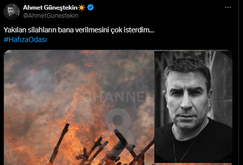 Ahmet Güneştekin: Yakılan silahların bana verilmesini çok isterdim